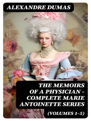 cover image of THE MEMOIRS OF a PHYSICIAN--Complete Marie Antoinette Series (Volumes 1-5)